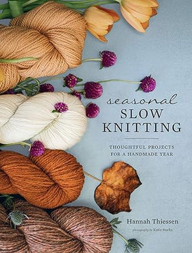 Seasonal Slow Knitting: Thoughtful Projects for a Handmade Year