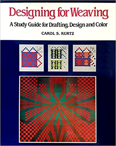 Designing for Weaving: A Study Guide for Drafting, Design, and Color