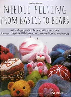 Needle Felting From Basics to Bears