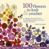 100 Flowers to Knit & Crochet by Lesley Stanfield