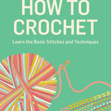 How to Crochet by Sara Delaney