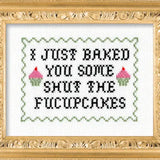 I Just Baked You Some Shut The Fucupcakes Cross Stitch Kit from Subversive Cross Stitch