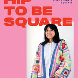 Hip to be Square Book: 20 Contemporary Crochet Designs Using 5 Simple Squares