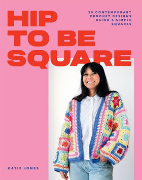 Hip to be Square: 20 Contemporary Crochet Designs Using 5 Simple Squares