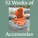 52 Weeks of Accessories: Beautiful Patterns for Year-round Knitting