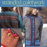 The New Stranded Colorwork: Techniques and Patterns for Vibrant Knitwear