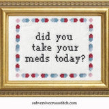 Did You Take Your Meds? Deluxe Cross Stitch Kit from Subversive Cross Stitch