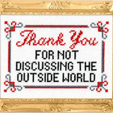 Thank You for Not Discussing the Outside World Cross Stitch Kit from Subversive Cross Stitch