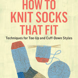 How to Knit Socks That Fit by Donna Druchunas