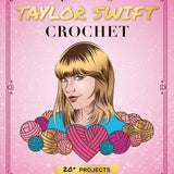 Unofficial Taylor Swift Crochet: 20+ Projects Inspired by the Music and Style Icon