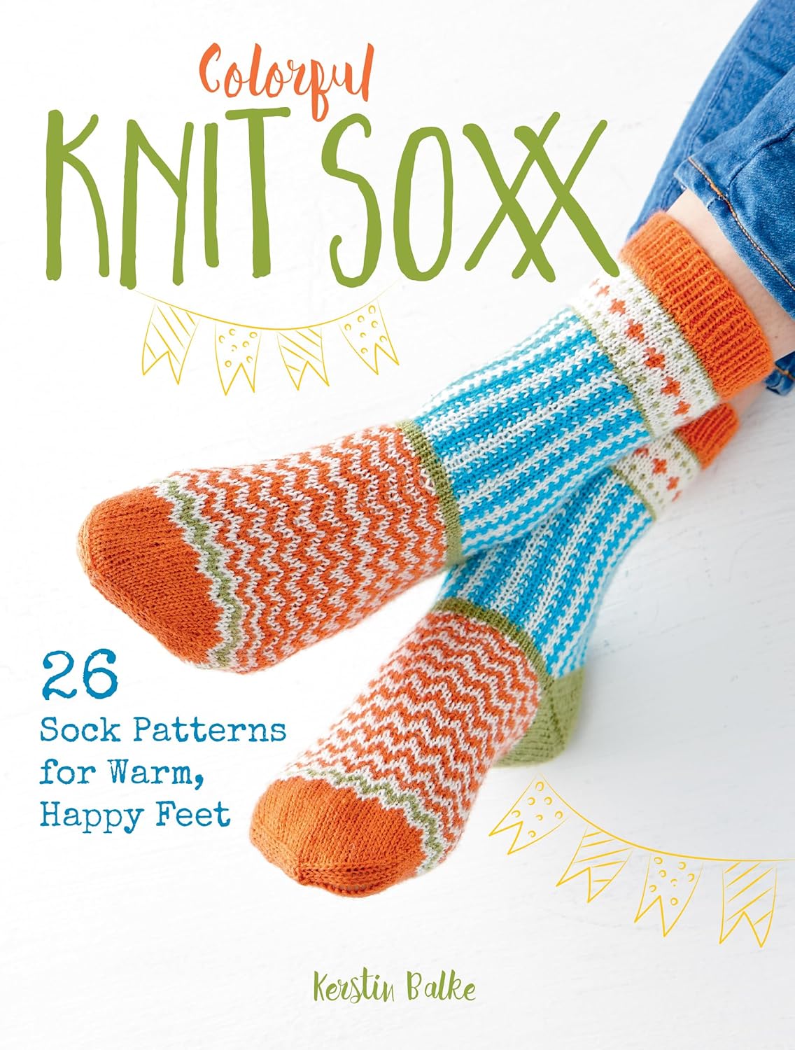 Colorful Knit Soxx - 26 Sock Patterns for Warm, Happy Feet