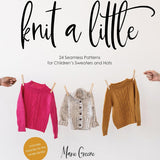 Knit A Little: 24 Seamless Patterns for Children's Sweaters and Hats