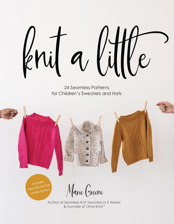 Knit A Little: 24 Seamless Patterns for Children's Sweaters and Hats