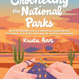 Crocheting the National Parks: 20 Patterns for Accessories, Home Décor, Plushies, and More