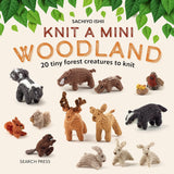 Knit a Mini Woodland: 20 tiny forest creatures to knit