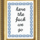 Here the Fuck We Go Cross Stitch Kit from Subversive Cross Stitch