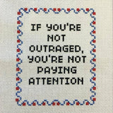 If You're Not Outraged, You're Not Paying Attention Cross Stitch Kit from Subversive Cross Stitch