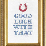 Good Luck With That Cross Stitch Kit from Subversive Cross Stitch