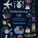 Embroidering Life: Stitching Patterns and Projects for Every Season by Yumiko Higuchi