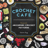 Crochet Cafe: Recipes for Amigurumi Crochet Patterns by Lauren Espy