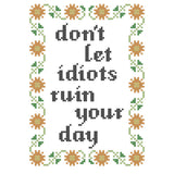 Don't Let Idiots Ruin Your Day Cross Stitch Kit from Subversive Cross Stitch