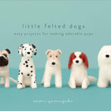 Little Felted Dogs: Easy Projects for Making Adorable Needle Felted Pups