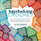 Interlocking Crochet: 50 Reversible Stitch Patterns and Five Projects for the Modern Crocheter