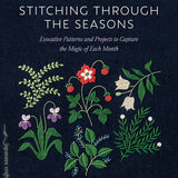 Stitching Through the Seasons: Evocative Patterns and Projects to Capture the Magic of Each Month