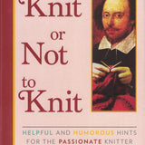 To Knit or Not to Knit: Helpful and Humorous Hints for the Passionate Knitter