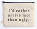Ellembee Gift Sassy Zipper Pouch late than ugly
