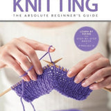 First Time Knitting: The Absolute Beginner's Guide by Carri Hammett