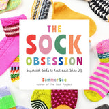 The Sock Obsession: Supercool Socks to Knit and Show Off by Summer Lee