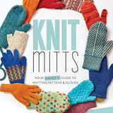Knit Mitts: Your Hand-Y Guide to Knitting Mittens & Gloves