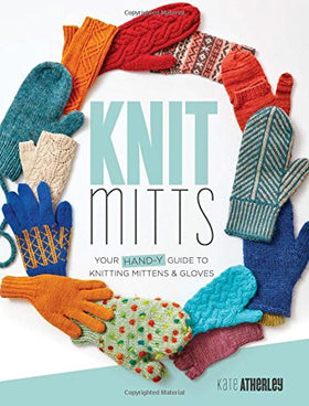 Knit Mitts: Your Hand-Y Guide to Knitting Mittens & Gloves