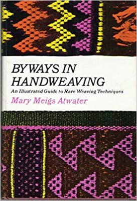 Byways in Handweaving: An Illustrated Guide to Rare Weaving Techniques