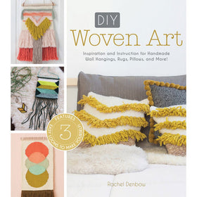 DIY Woven Art: Inspiration and Instruction for Handmade Wall Hangings, Rugs, Pillows and More!
