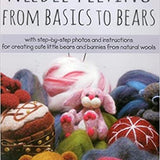 Needle Felting From Basics to Bears