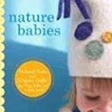 Nature Babies: Natural Knits and Organic Crafts for Moms, Babies, and a Better World Book