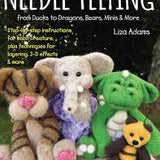 Needle Felting from Ducks to Dragons, Bears, Minis & More