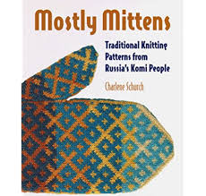 Mostly Mittens: Traditional Knitting Patterns From Russia's Komi People