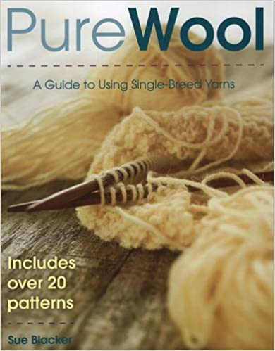 Pure Wool: A Guide to Using Single-Breed Yarns