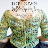 Top Down Crochet Sweaters by Dora Ohrenstein