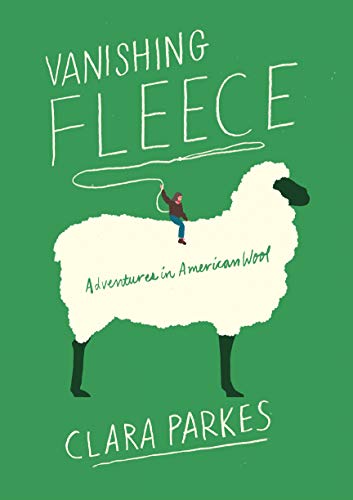Vanishing Fleece, Adventures in American Wool. Written by Clara Parkes. Depicts a person sitting on a sheep.